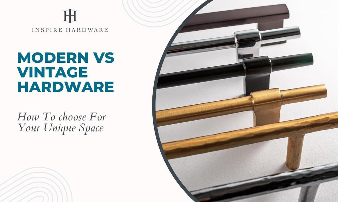 Modern vs. Vintage Hardware: How to Choose for Your Unique Space